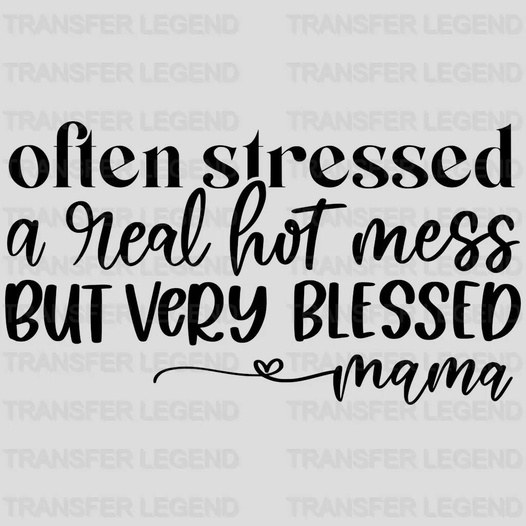 Often Stressed A Real Hot Mess But Very Blessed Mama - Mothers Day - Mom Life - Strong Mama Design - DTF heat transfer - transferlegend