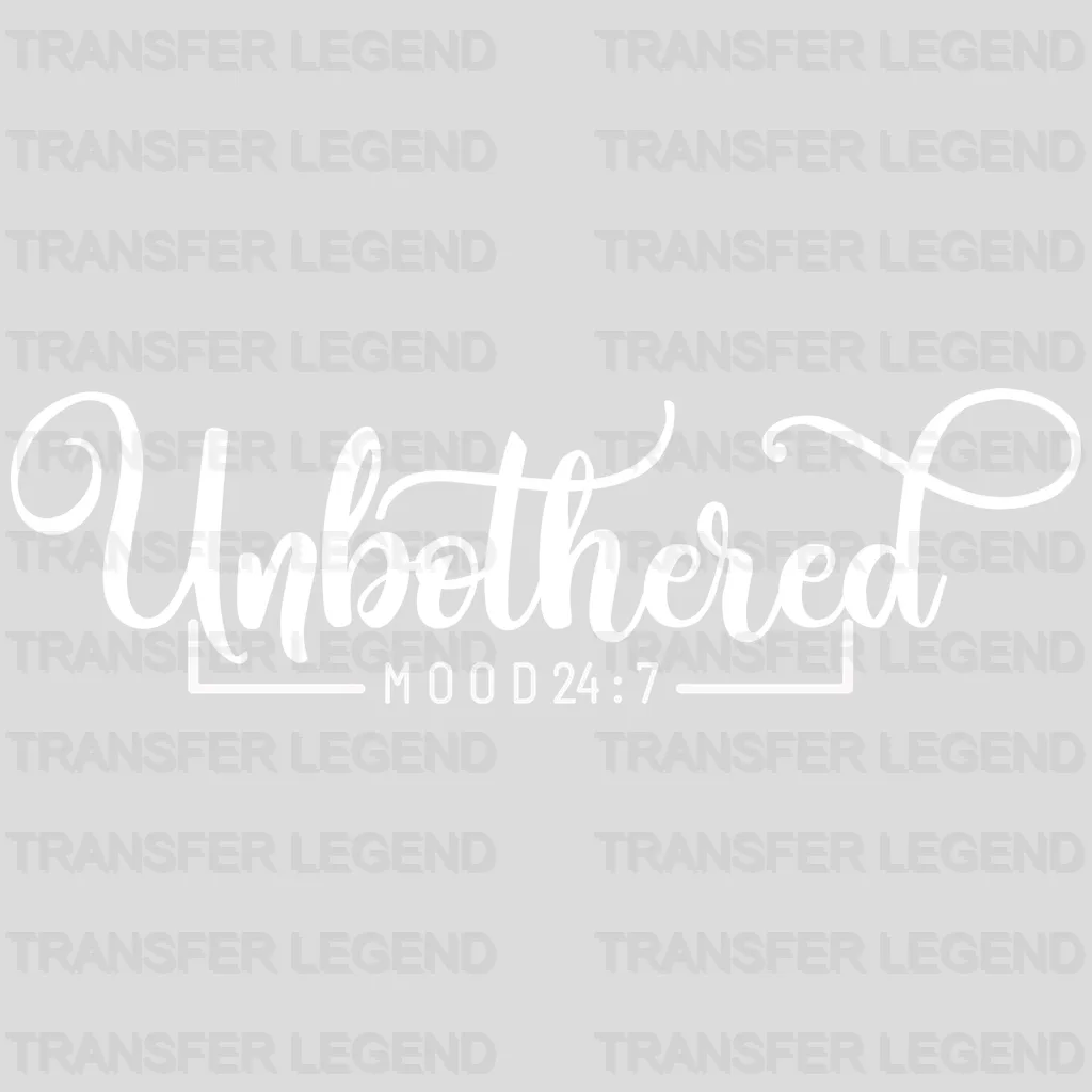 Unbothered Mood 24:7 - Tired Mom - Mothers Day - Funny Mom - Design - DTF heat transfer - transferlegend