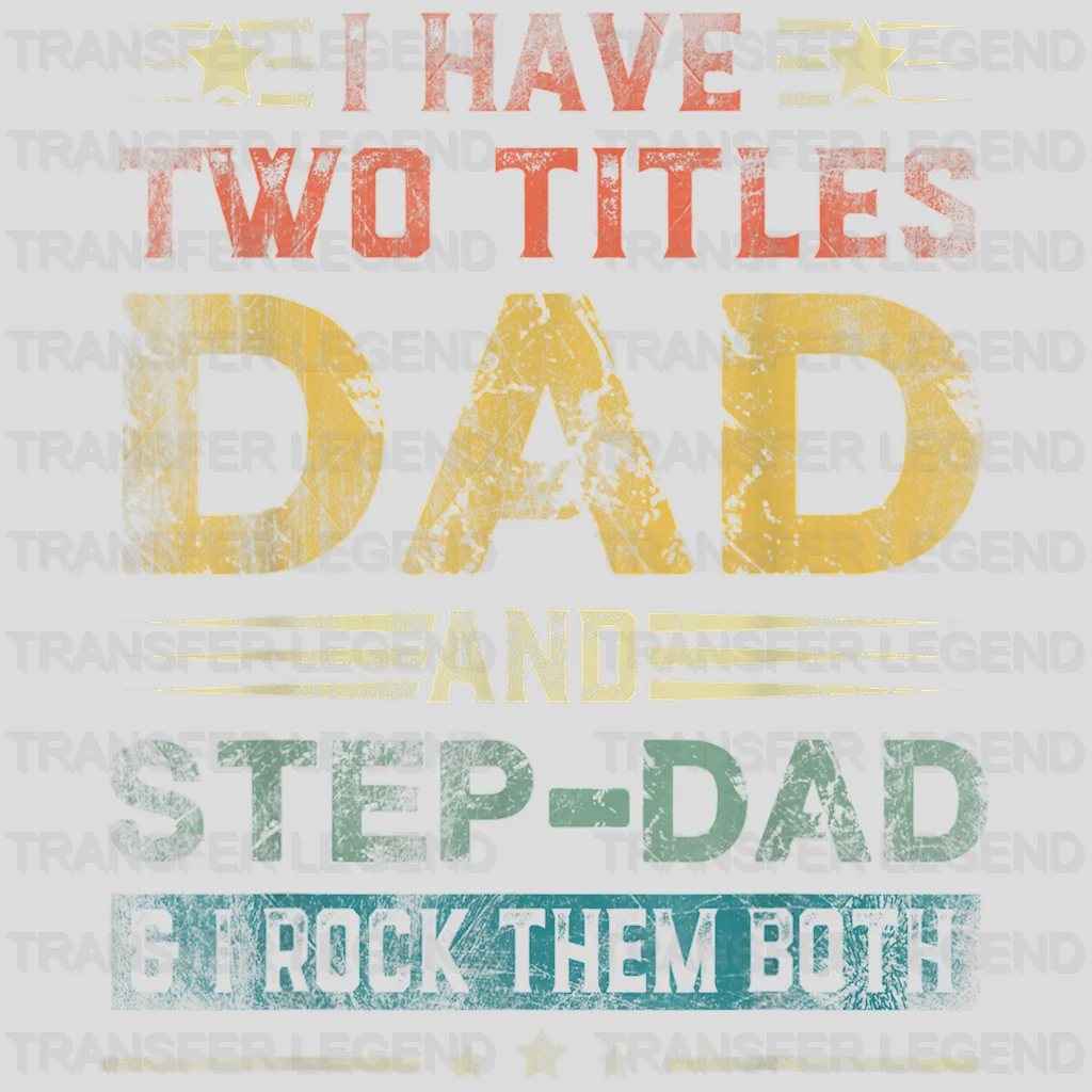 I Have Two Titles Dad And Step-Dad & I Rock Them Both Design - DTF heat transfer - transferlegend
