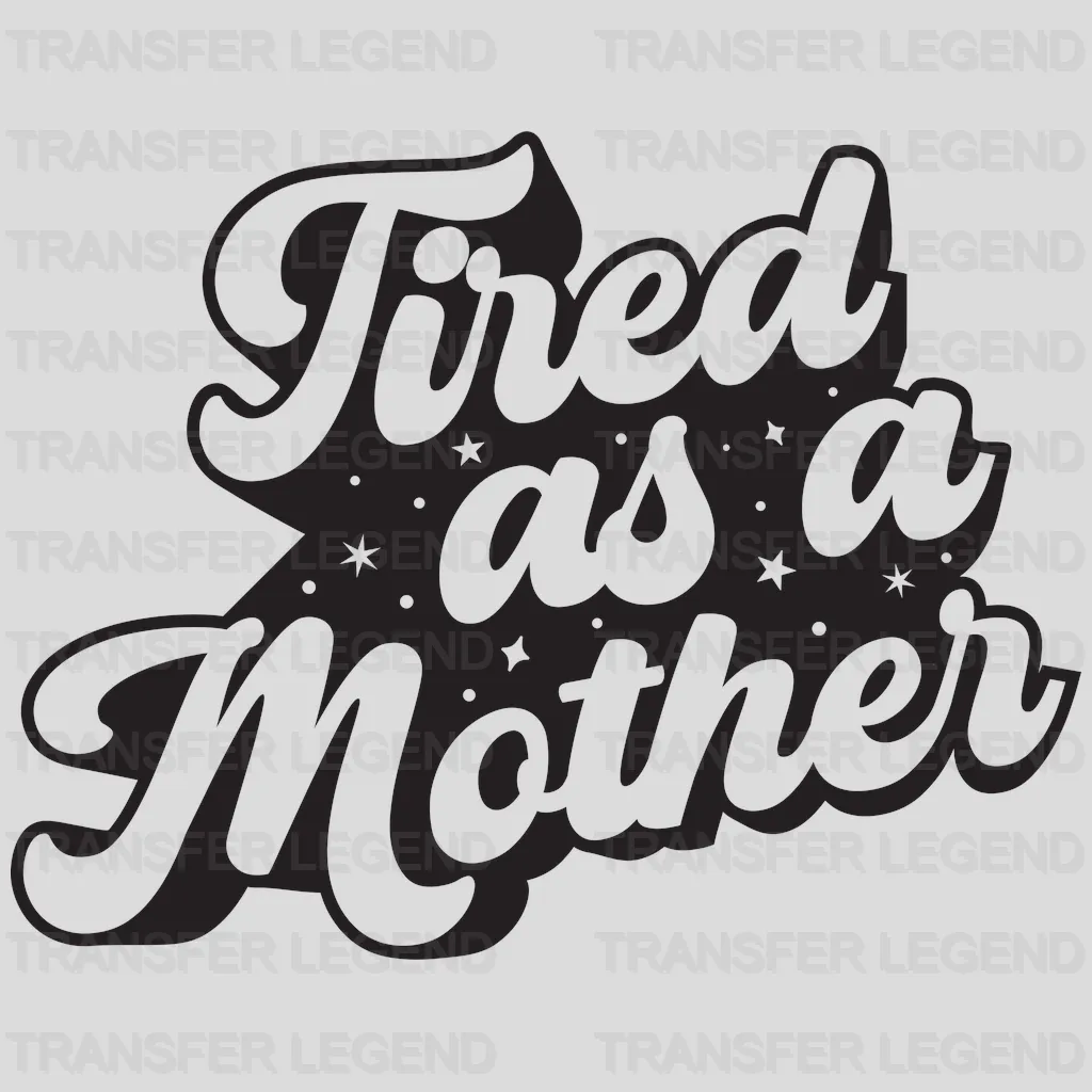 Tired As A Mother - Tired Mom - Mothers Day - Funny Mom - Design - DTF heat transfer - transferlegend