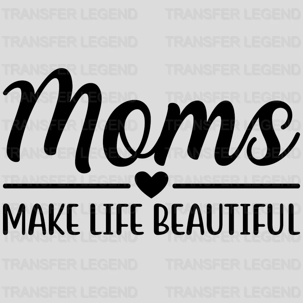 Moms Make Life Beautiful - Mothers Day - Funny Mom - Design - DTF heat transfer - transferlegend