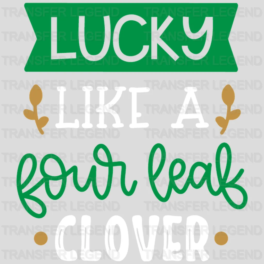 Like A Four Leaf Clover St. Patrick's Day Design - DTF heat transfer - transferlegend