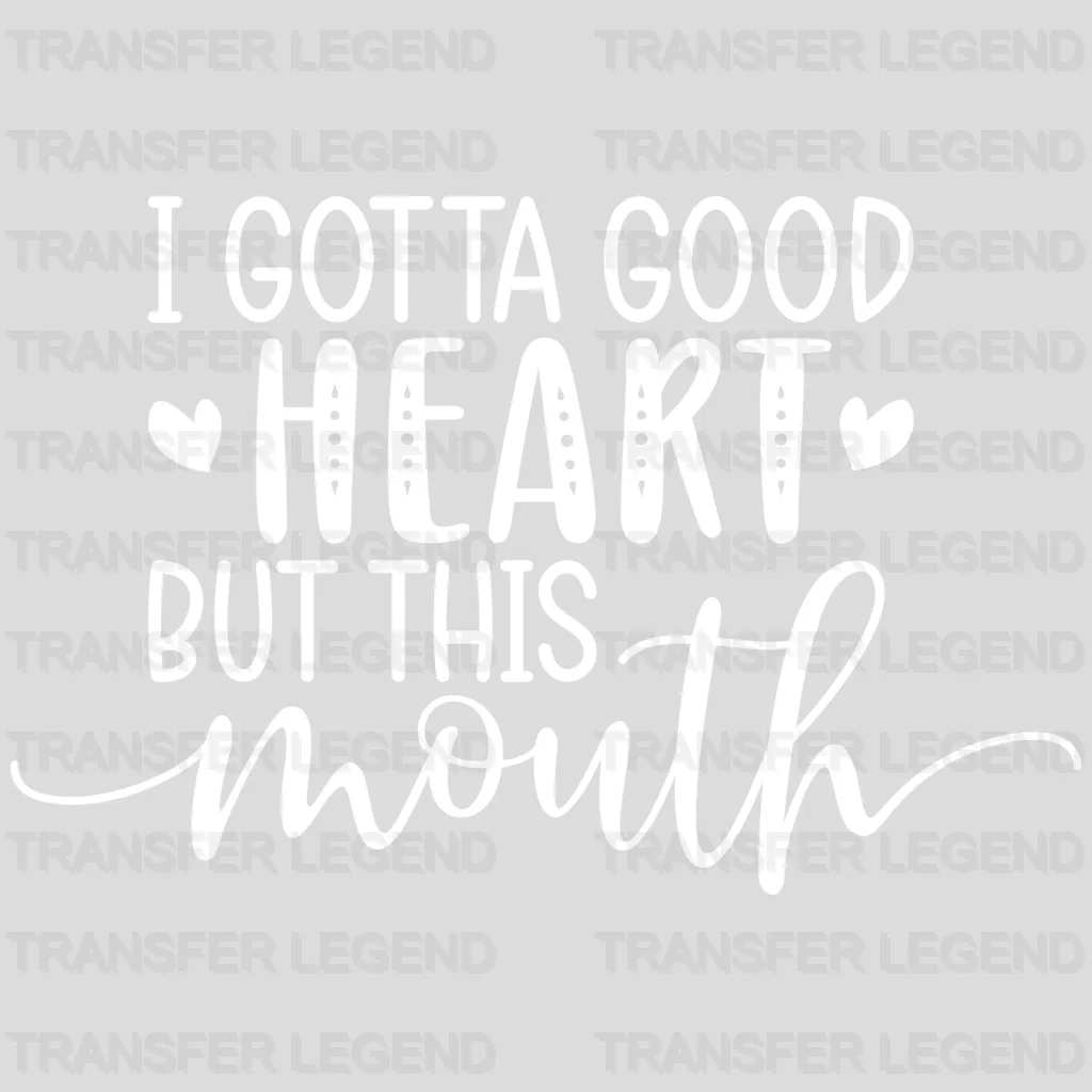 I Gotta Good Heart But This Mouth - Mothers Day - Funny Mom - Design - DTF heat transfer - transferlegend