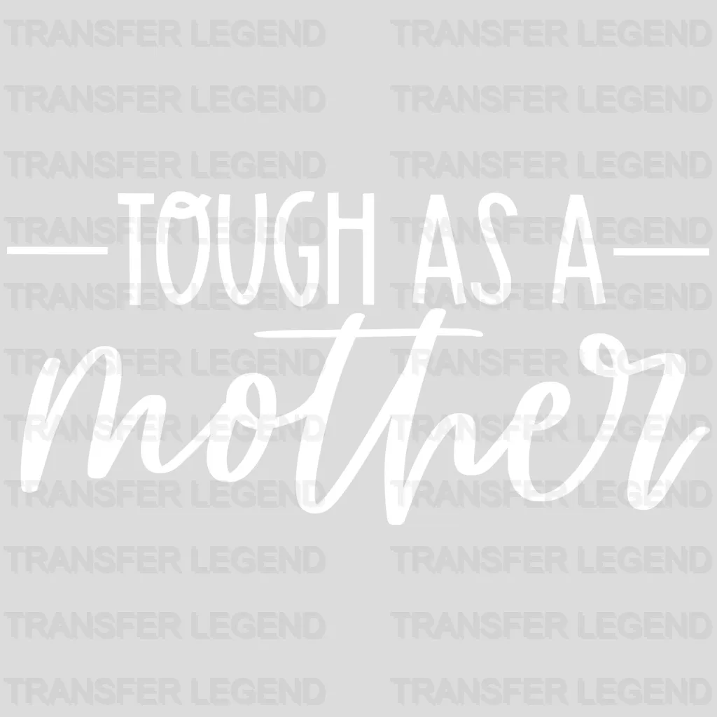 Tough As A Mother - Mother's Day - Strong Mama - Design - DTF heat transfer - transferlegend