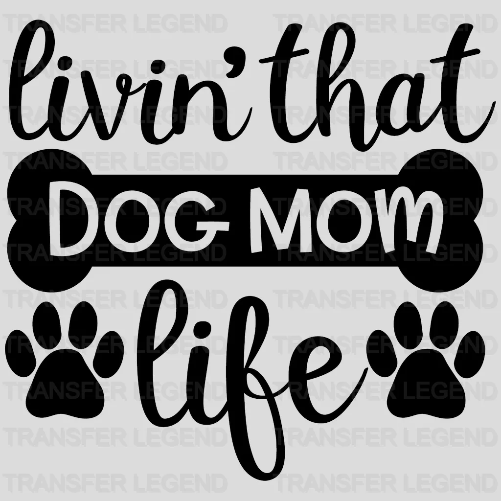 Livin' That Dog Mom Life - Mothers Day - Funny Mom - Animal Lover Design - DTF heat transfer - transferlegend