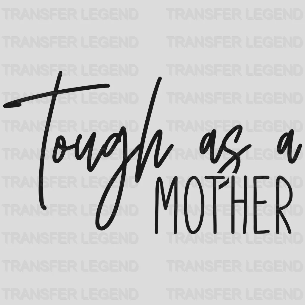 Tough As A Mother - Mother's Day - Strong Mama - Design - DTF heat transfer - transferlegend