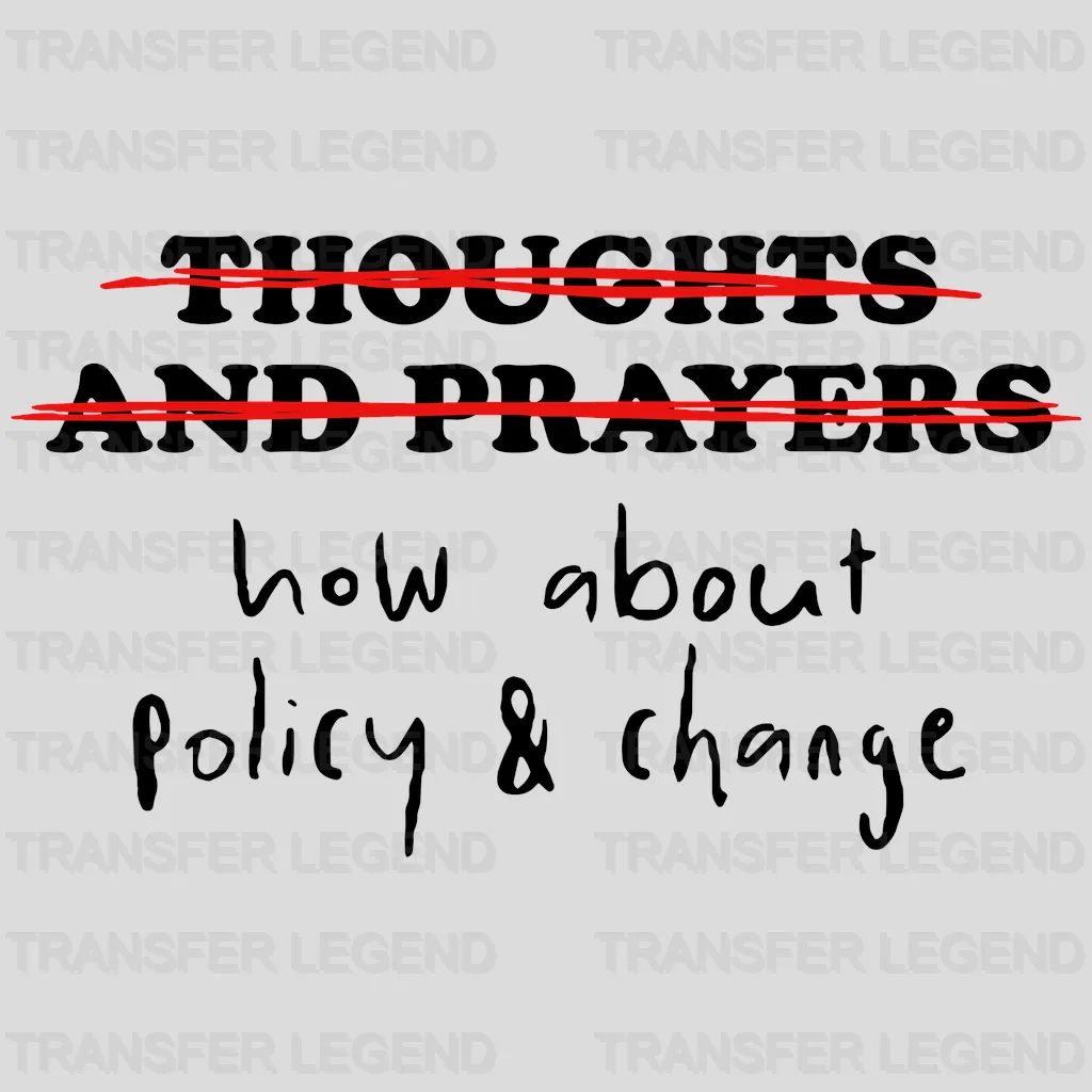 Thoughts And Prayers What About Policy And Change - Stop School Shooting - Gun Violence - Design - DTF heat transfer - transferlegend