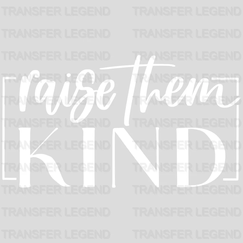 Raise Them Kind - Mothers Day - Mom Life - Be Kind Design - DTF heat transfer - transferlegend