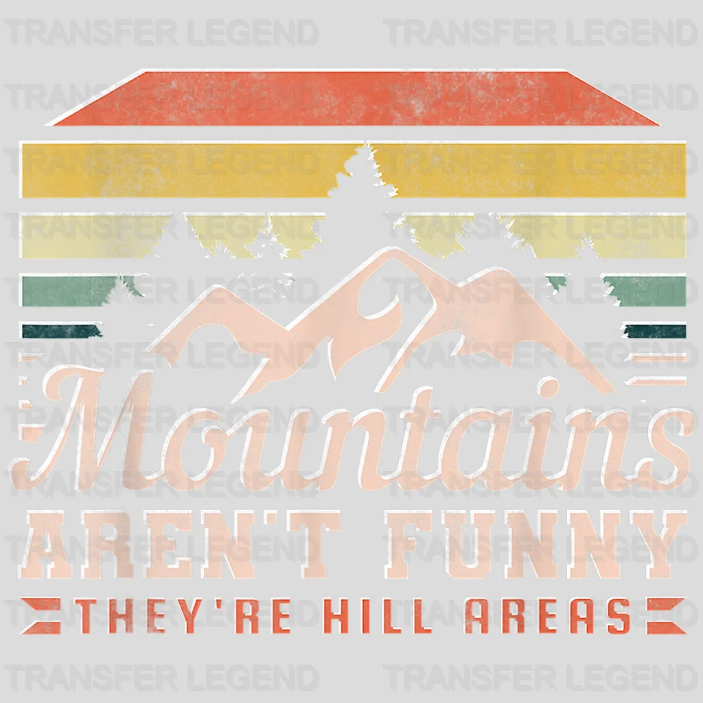 Mountains Aren't Funny They're Hill Areas - Mountains And Adventure Design - DTF heat transfer - transferlegend
