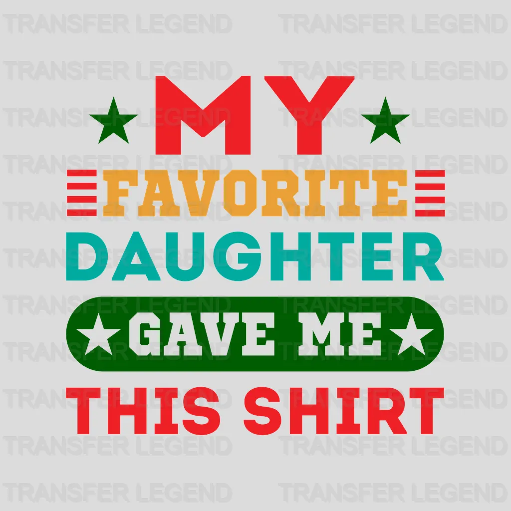 My Favorite Daughter Gave Me This Shirt Design - DTF heat transfer - transferlegend