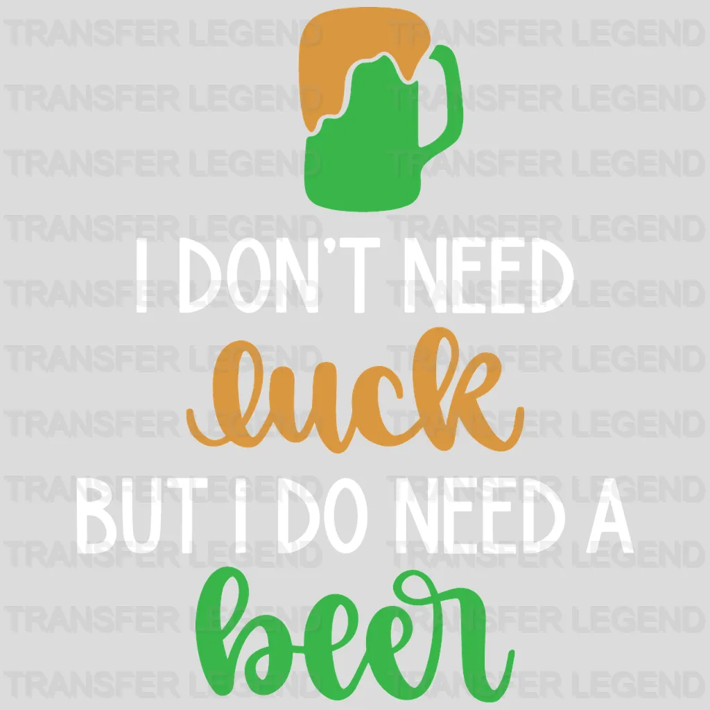 I Do Need A Beer St. Patrick's Day Design - DTF heat transfer - transferlegend
