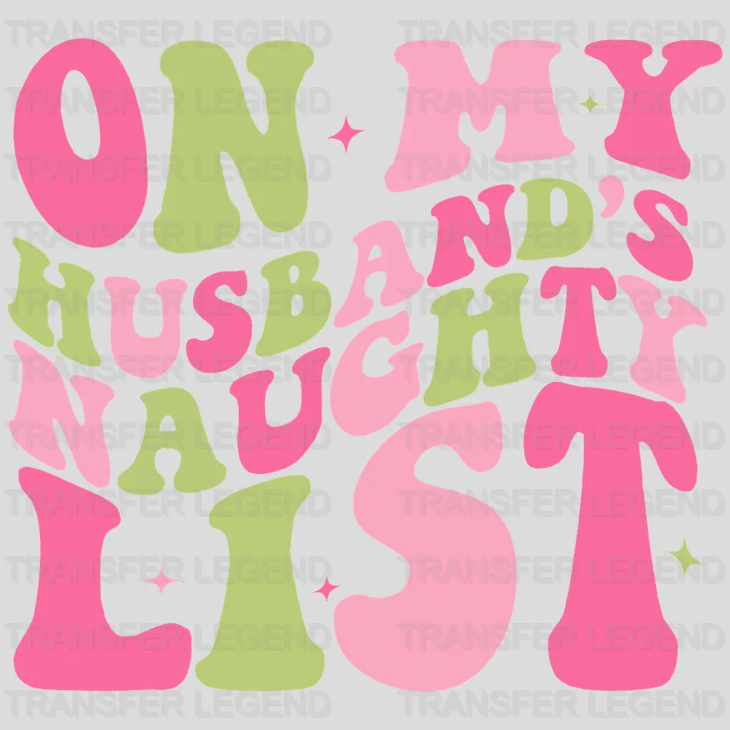 ON MY HUSBANDS NAUGHTY LIST Design - DTF heat transfer - transferlegend