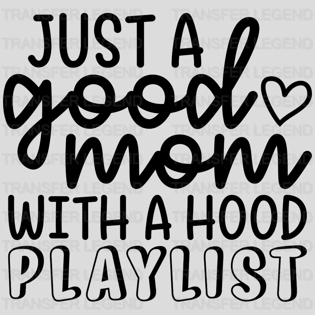 Just a Good Mom with a Hood Playlist - Mothers Day - Cool Mom - Design - DTF heat transfer - transferlegend