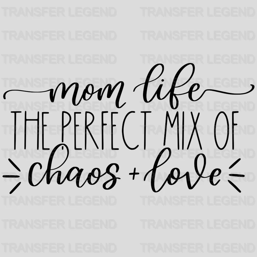Mom Life The Perfect Mix Of Chaos And Love - Mother's Day - Design - DTF heat transfer - transferlegend