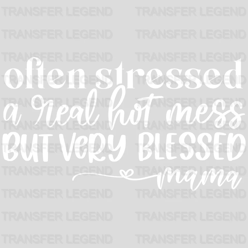 Often Stressed A Real Hot Mess But Very Blessed Mama - Mothers Day - Mom Life - Strong Mama Design - DTF heat transfer - transferlegend