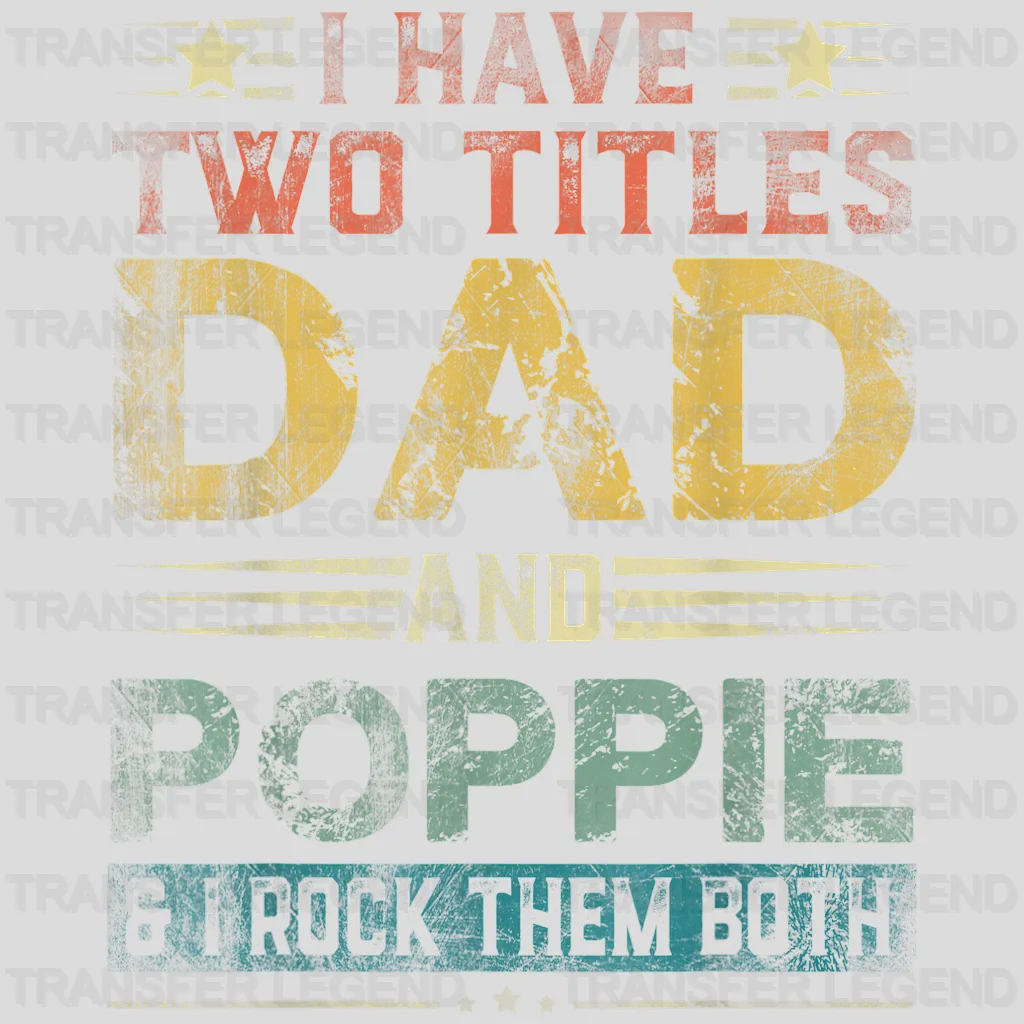 I Have Two Titles Dad And Poppie & I Rock Them Both Design - DTF heat transfer - transferlegend