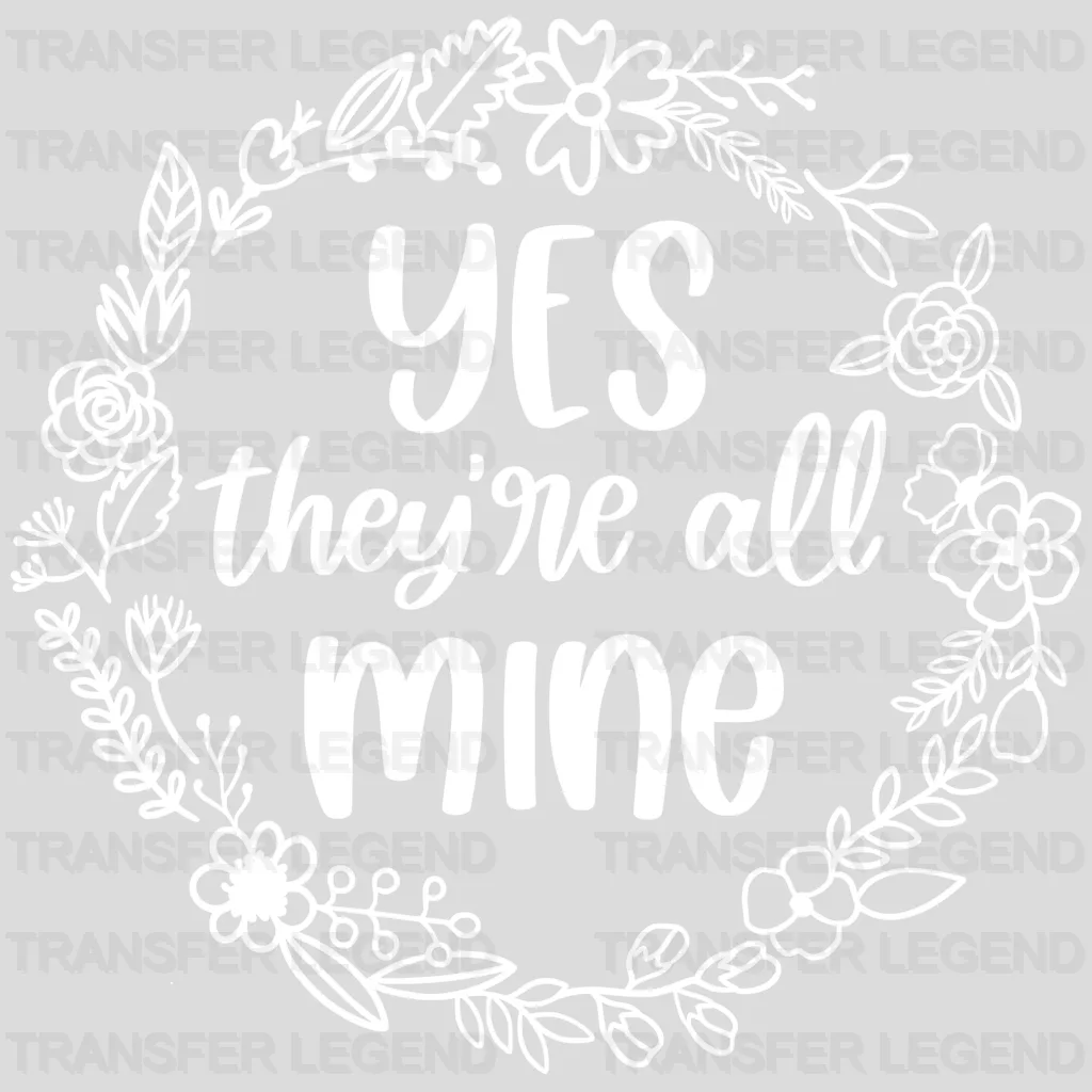 Yes They're All Mine - Mother's Day - Strong Mama - Design - DTF heat transfer - transferlegend