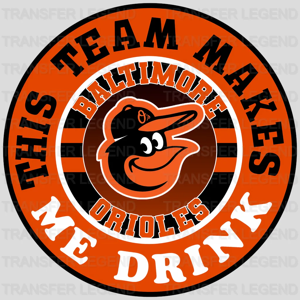 Baltimore Orioles MLB This Team Makes Me Drink DTF Iron On Transfer