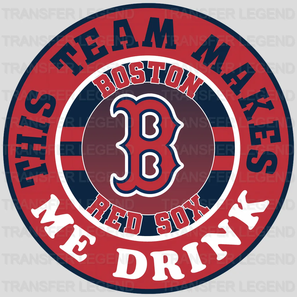 Boston Red Sox MLB Boston Red This Team Makes Me Drink DTF Iron On Transfer