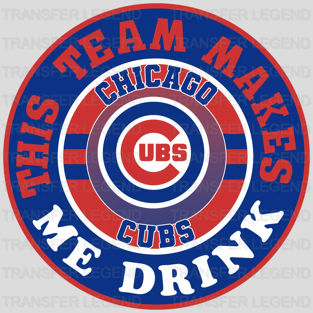 Chicago Cubs MLB This Team Makes Me Drink DTF Iron On Transfer