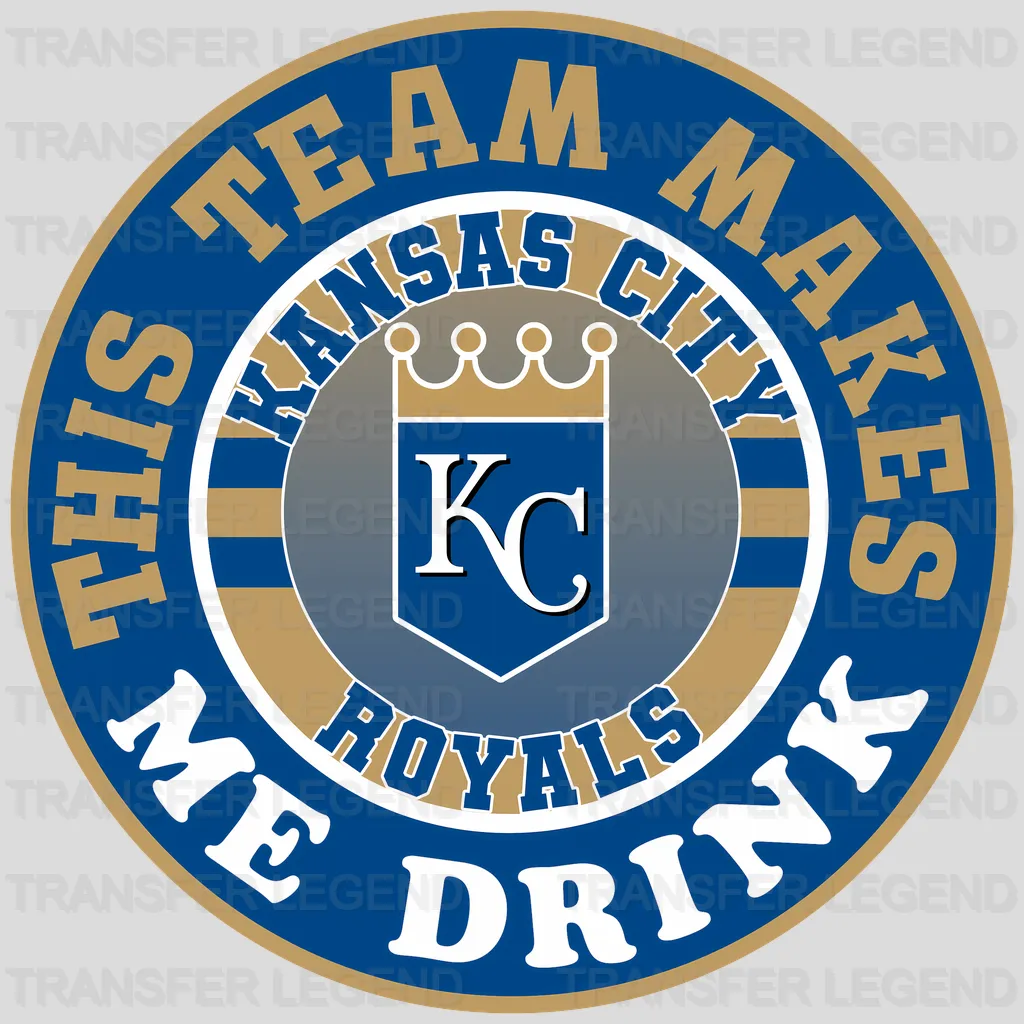Kansas City Royals MLB Kansas City This Team Makes Me Drink DTF Iron On Transfer