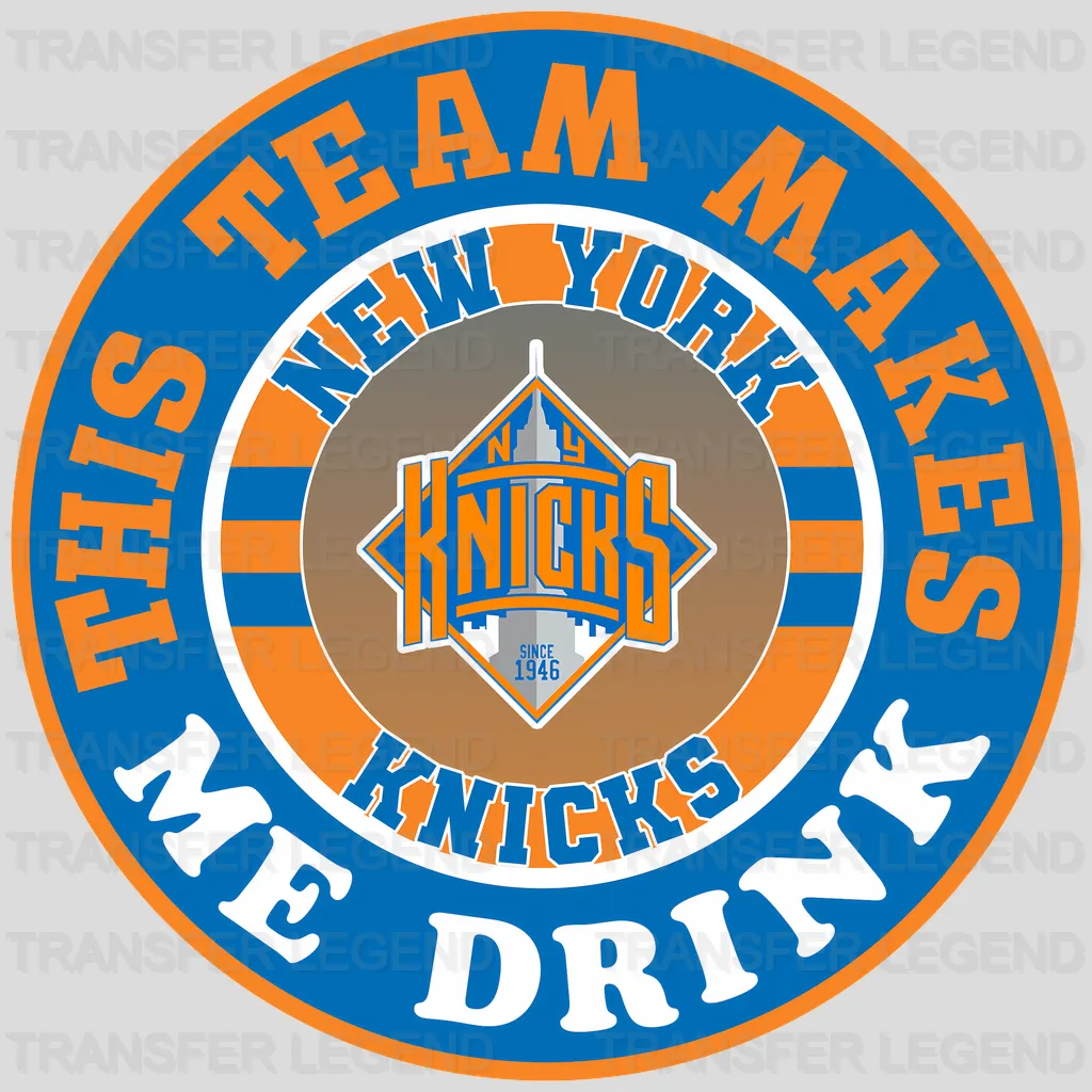 New York Knicks NBA New York This Team Makes Me Drink DTF Iron On Transfer