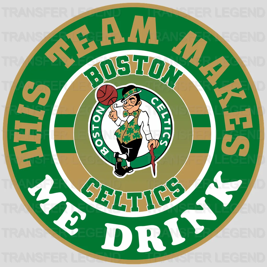 Boston Celtics NBA This Team Makes Me Drink DTF Iron On Transfer