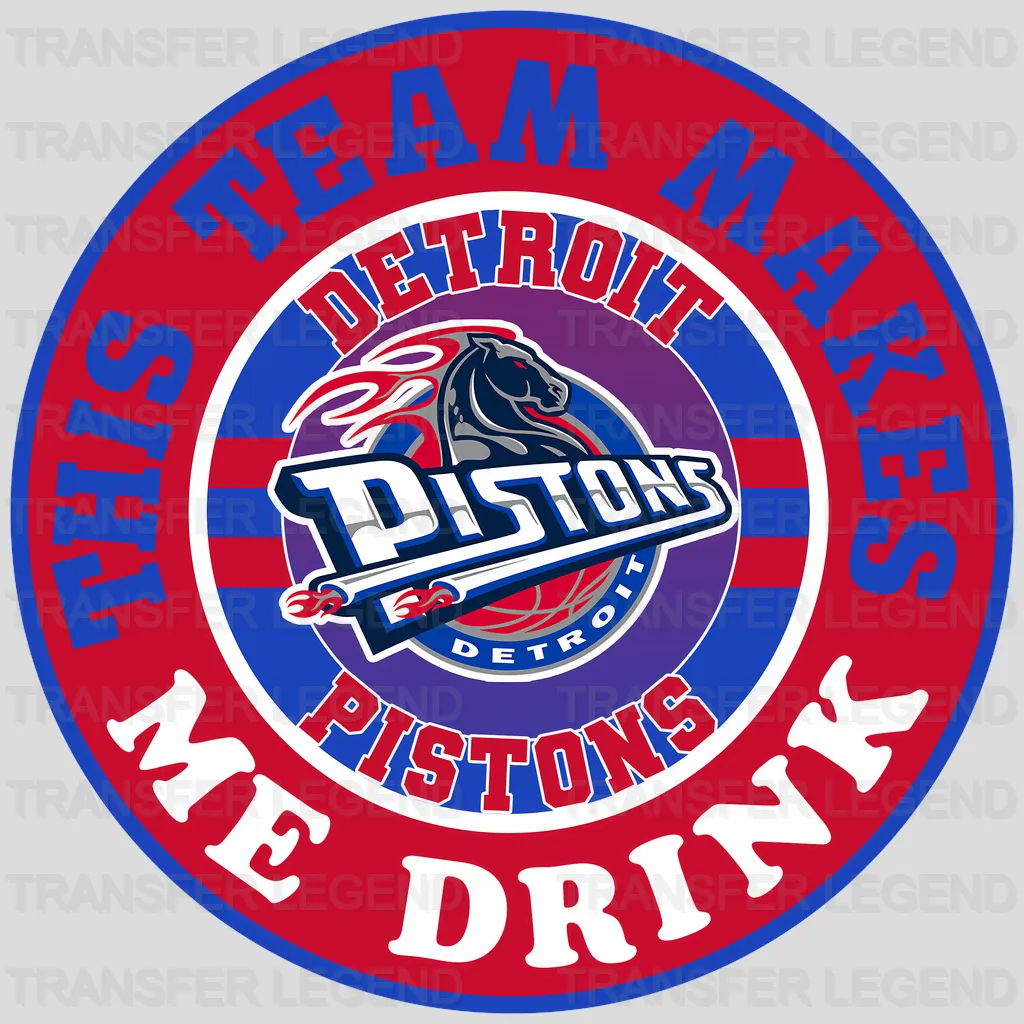 Detroit Pistons NBA This Team Makes Me Drink DTF Iron On Transfer