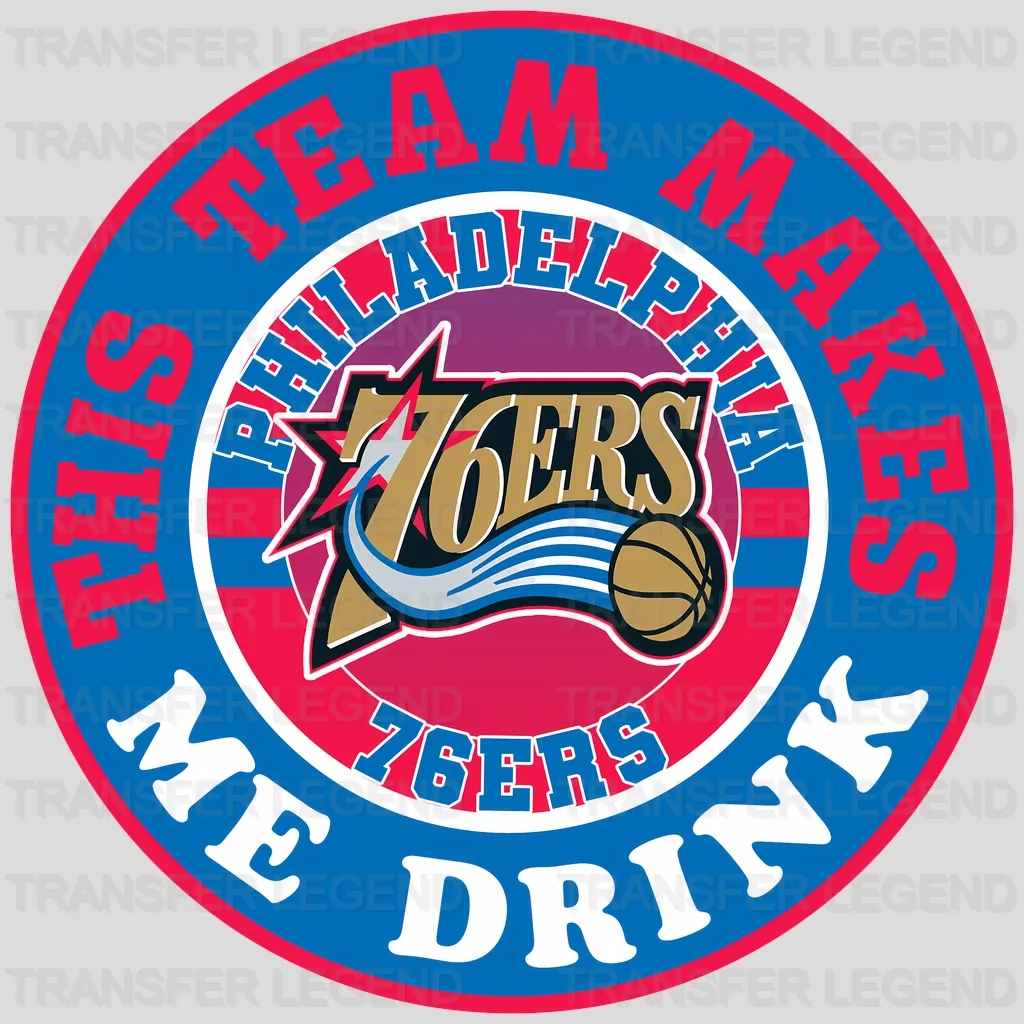 Philadelphia 76ers NBA This Team Makes Me Drink DTF Iron On Transfer