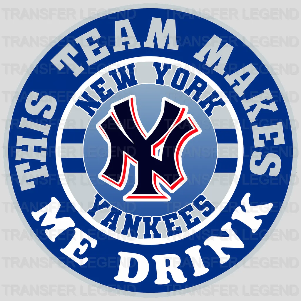 New York Yankees MLB New York This Team Makes Me Drink DTF Iron On Transfer