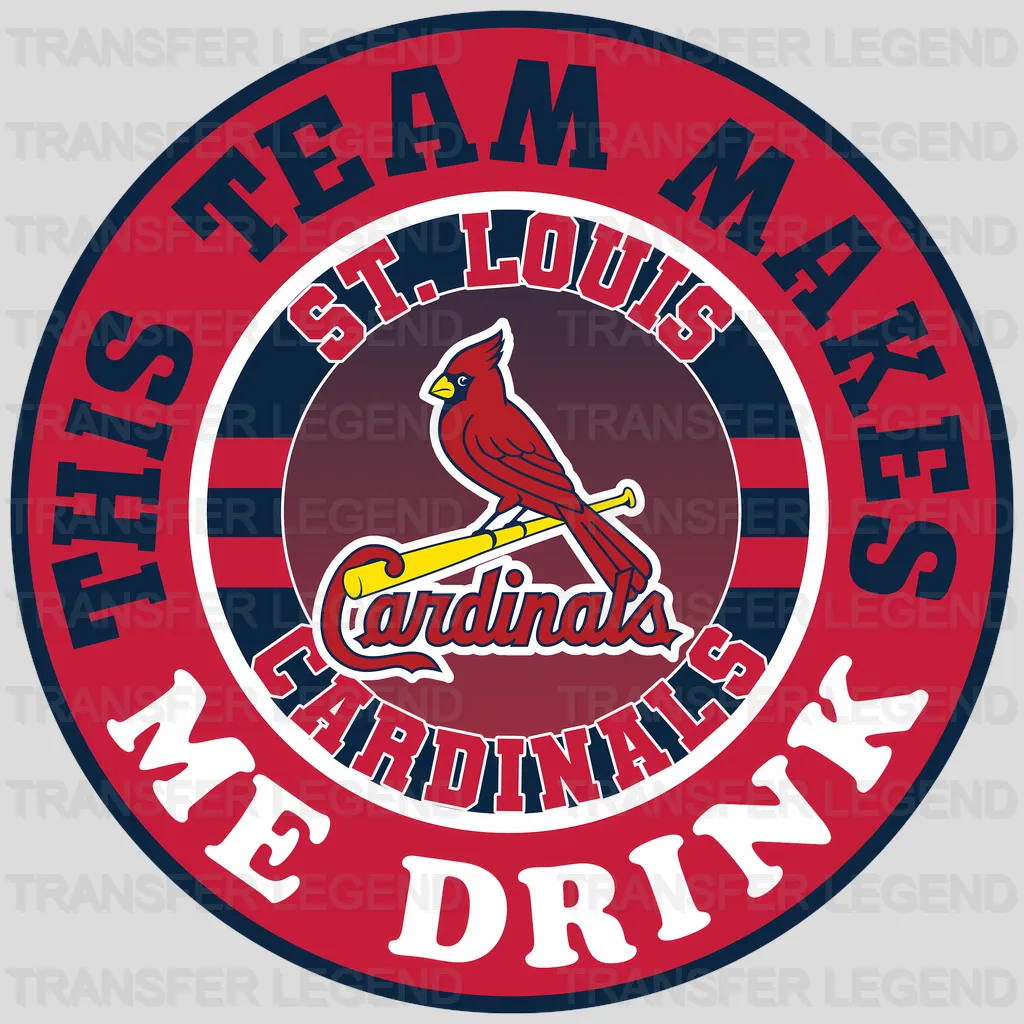 St Louis Cardinals MLB St Louis This Team Makes Me Drink DTF Iron On Transfer