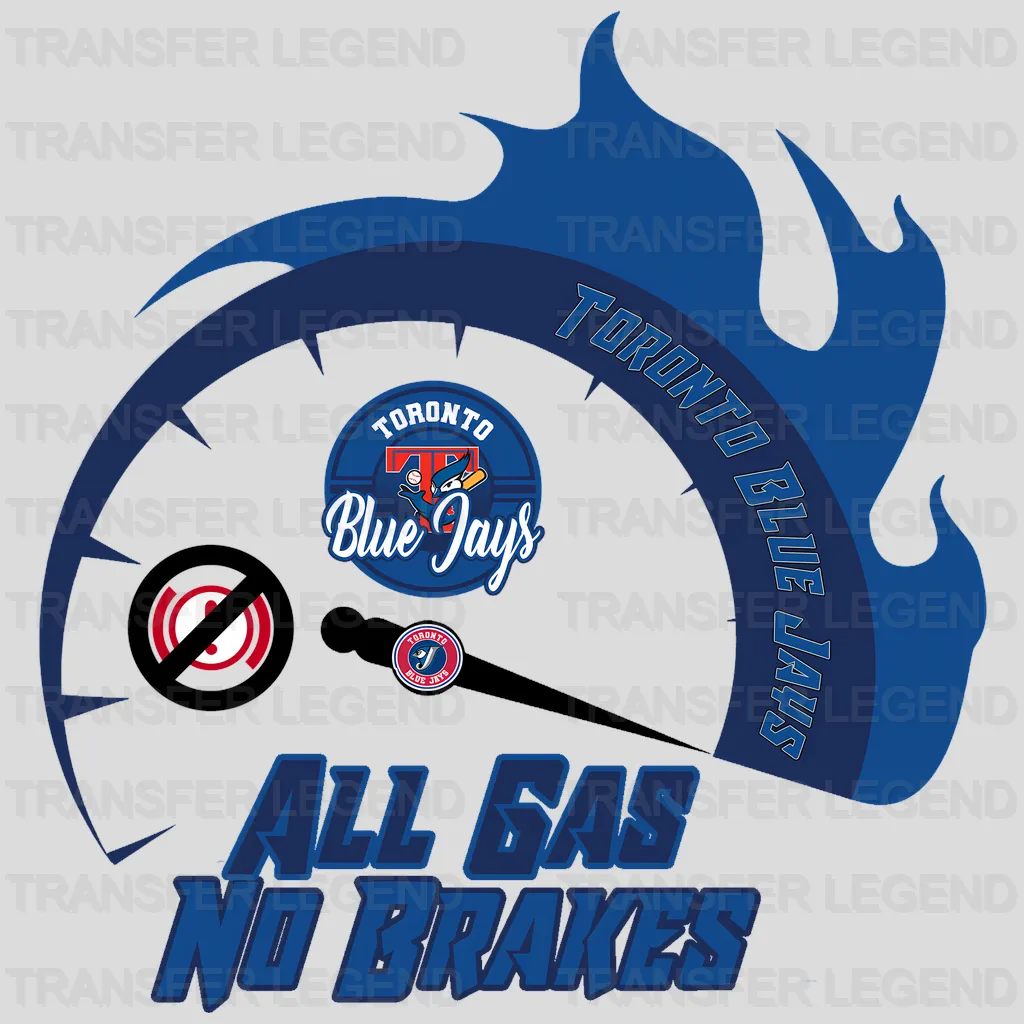 Toronto Blue Jays MLB Toronto Blue All Gas No Brakes DTF Iron On Transfer