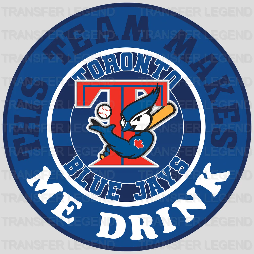 Toronto Blue Jays MLB Toronto Blue This Team Makes Me Drink DTF Iron On Transfer