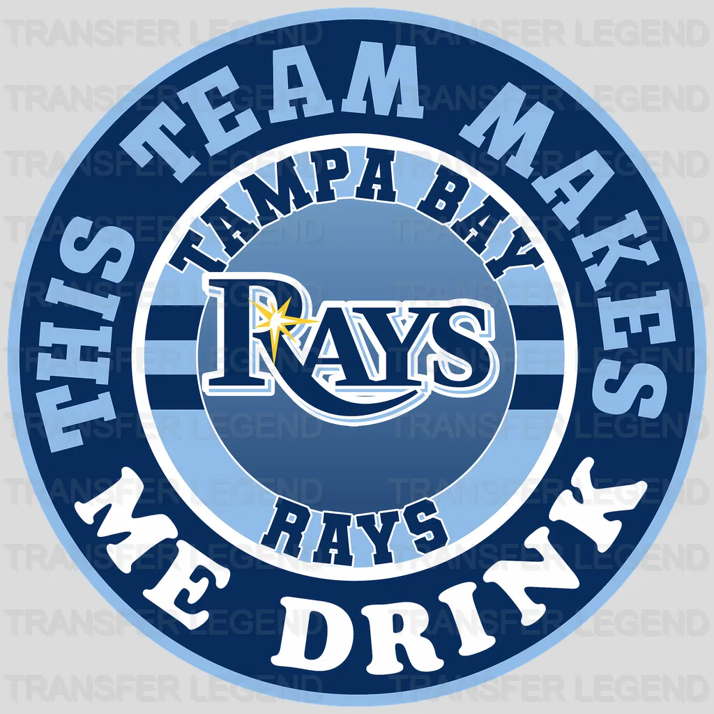 Tampa Bay Rays MLB Tampa Bay This Team Makes Me Drink DTF Iron On Transfer