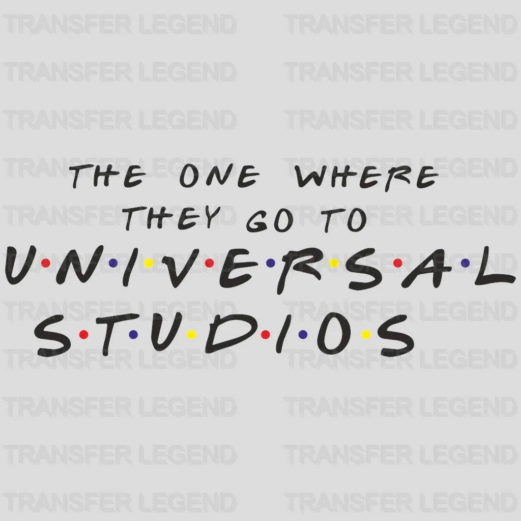 Friends Show - The One Where They Go To Universal Design - DTF heat transfer - transferlegend