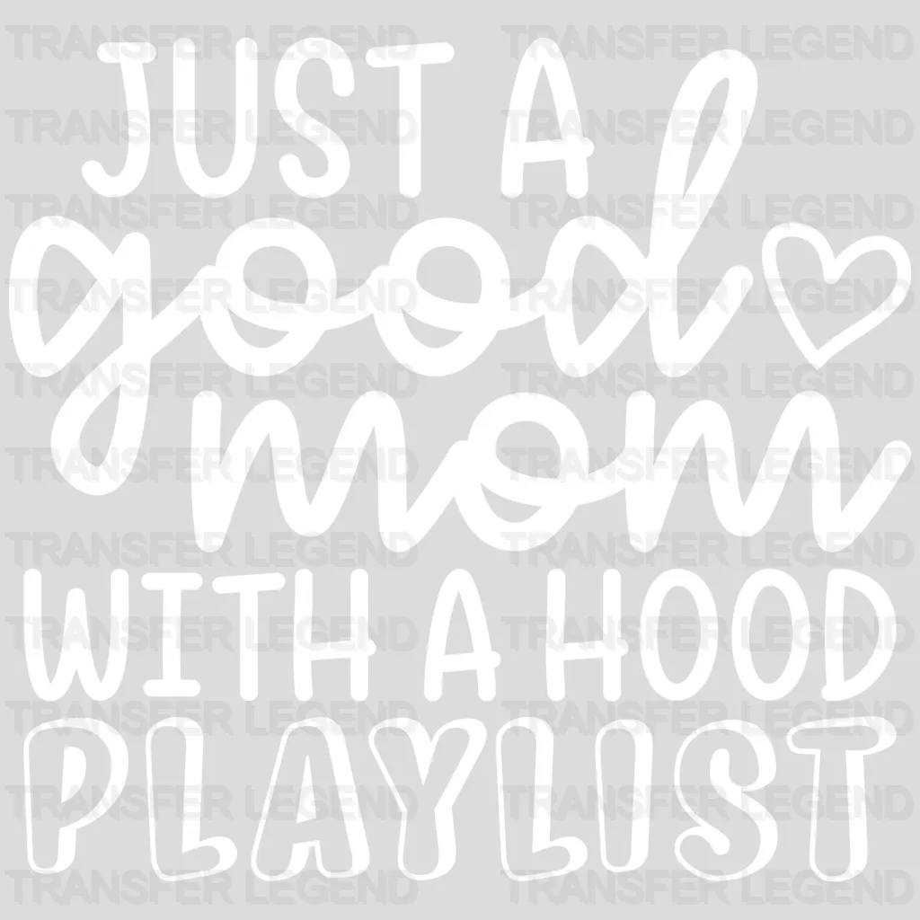 Just a Good Mom with a Hood Playlist - Mothers Day - Cool Mom - Design - DTF heat transfer - transferlegend