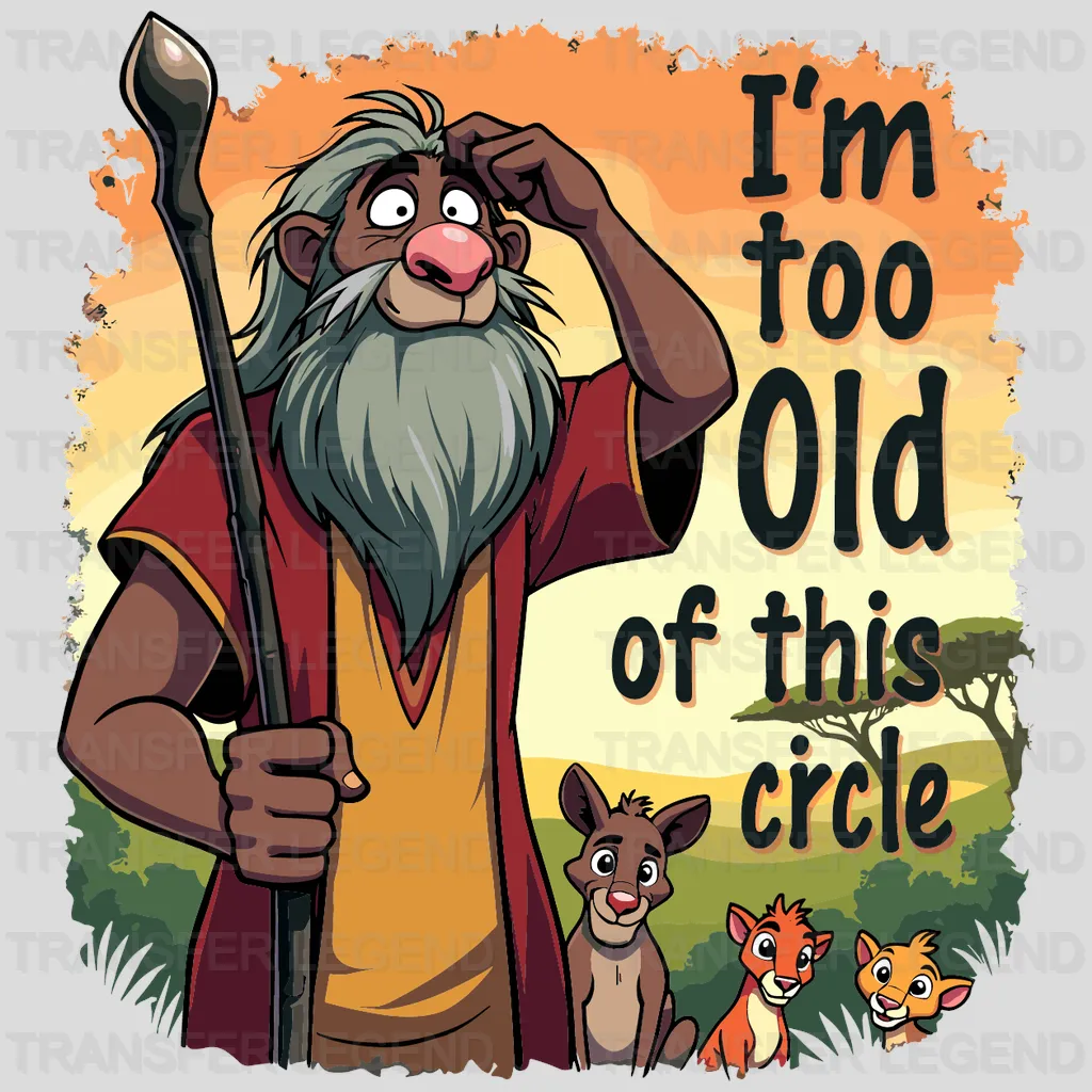 I'M Too Old For This Circle Disney Designs - DTF Heat Transfers