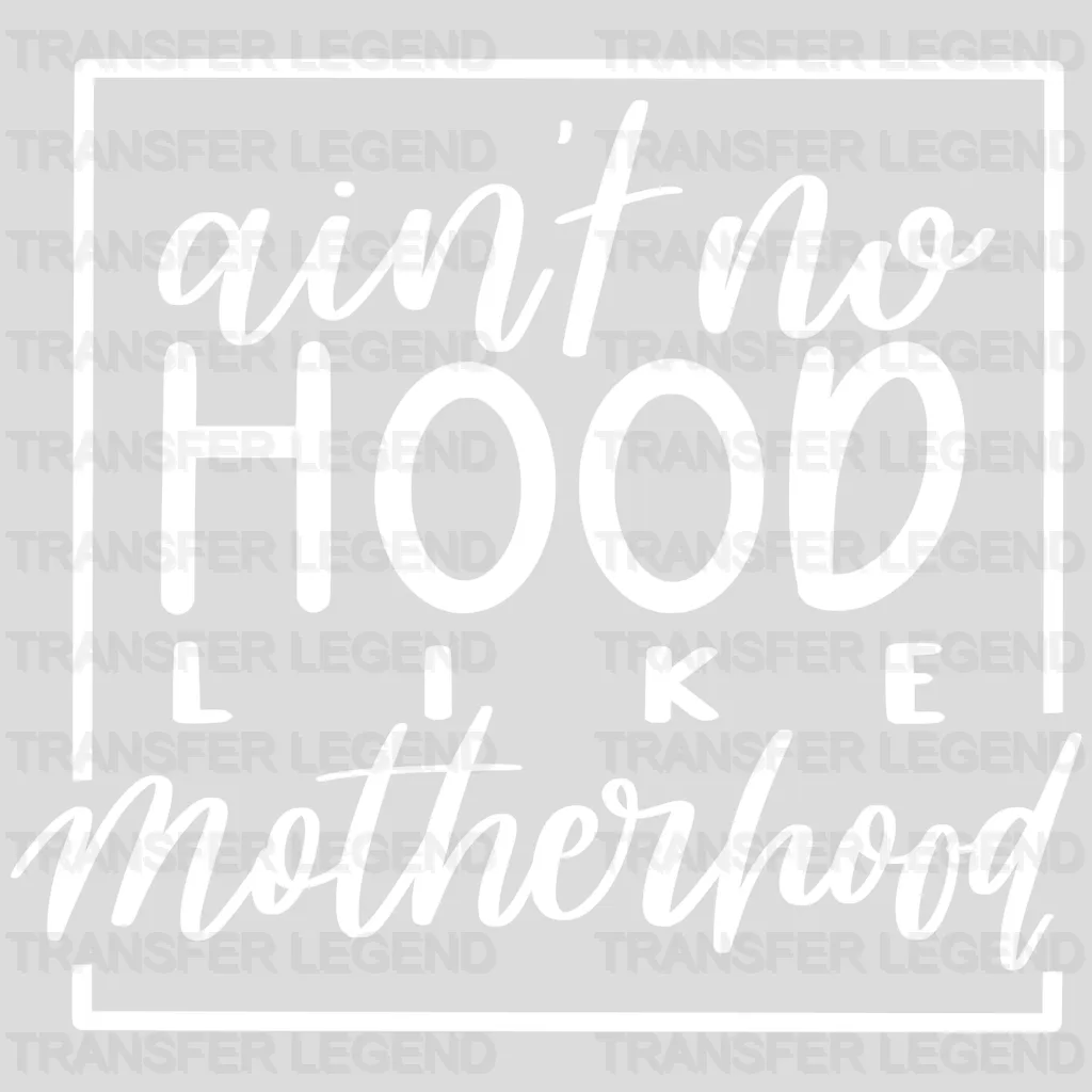 Ain't No Hood Like Motherhood - Mothers Day - Mom Life - Strong Mama Design - DTF heat transfer - transferlegend