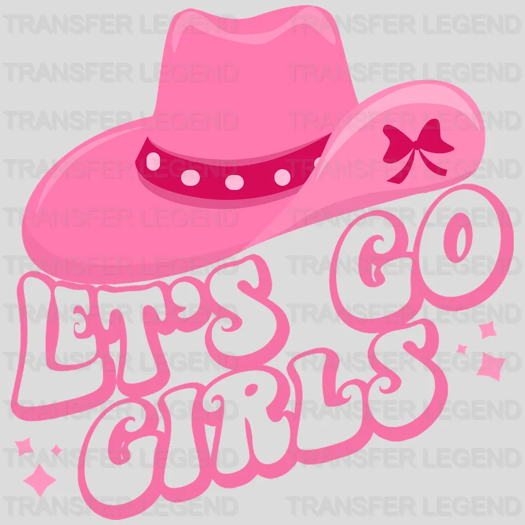 Let's Go Girls Cowgirl Hat DTF Transfer - transferlegend