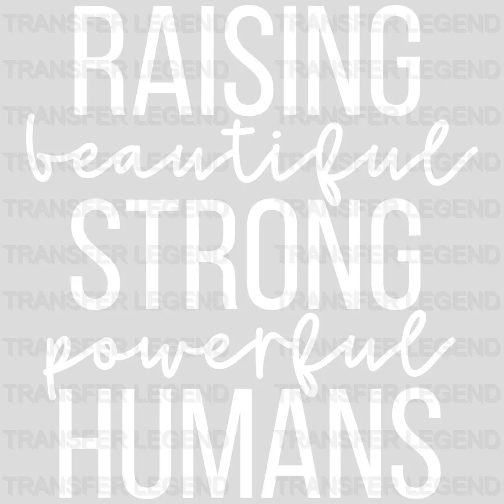 Raising Beautiful Strong Powerful Humans - Mom Quotes - Strong Mom - Inspirational - Design - DTF heat transfer - transferlegend