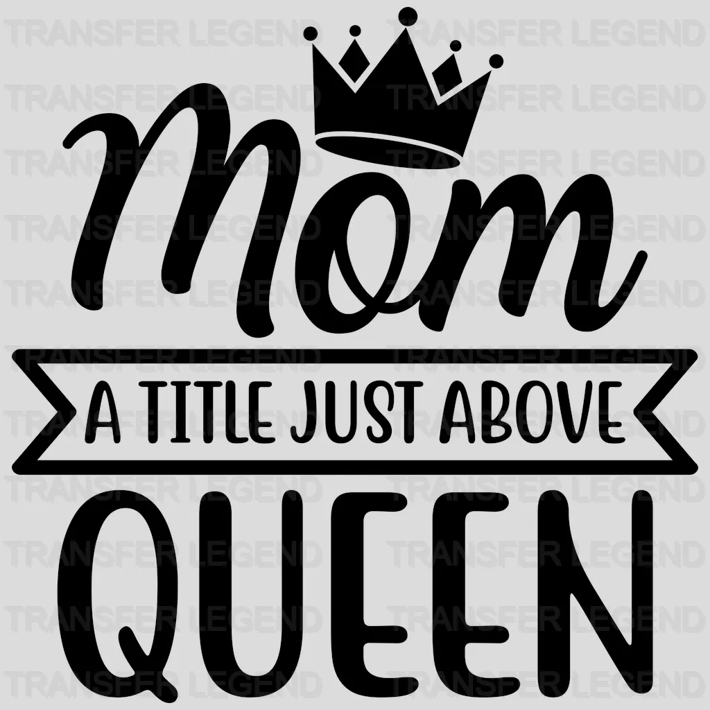 Mom A Title Just Above Queen - Mothers Day - Funny Mom - Animal Lover - Design - DTF heat transfer - transferlegend