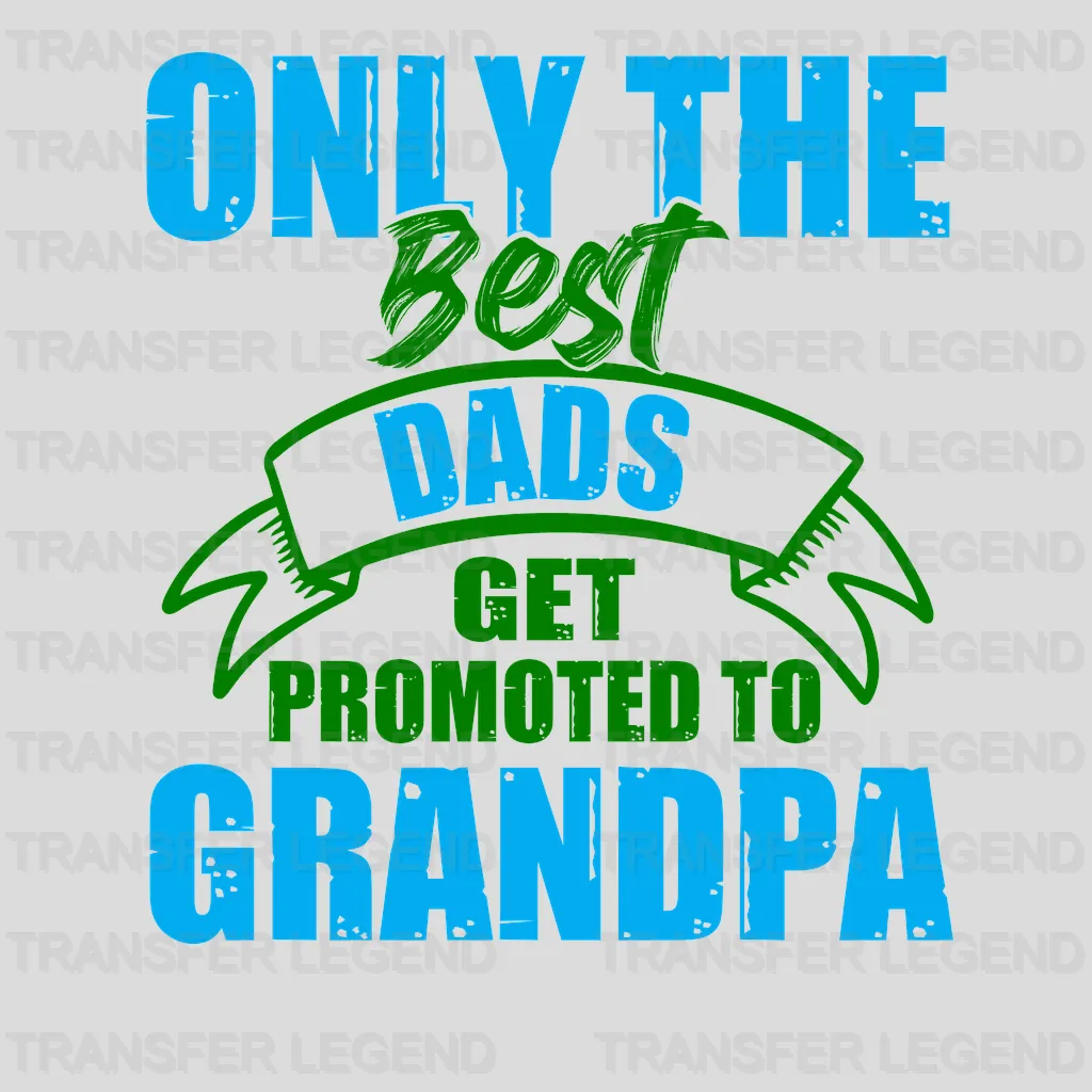 Only The Best Dads Get Promoted To Grandpa Design - DTF heat transfer - transferlegend