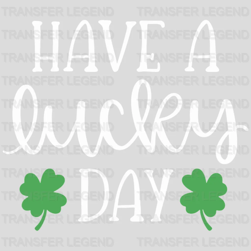 Have A Lucky Day St. Patrick's Day Design - DTF heat transfer - transferlegend