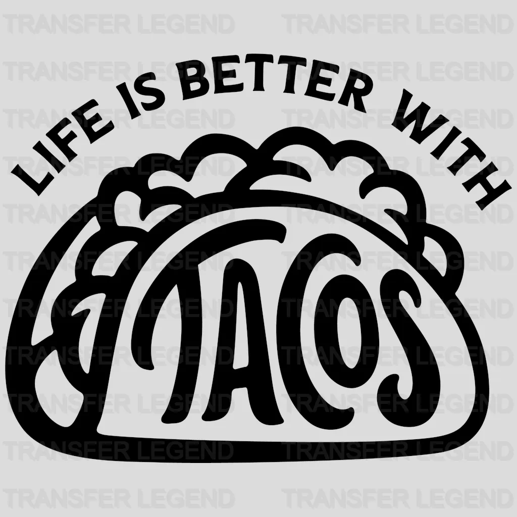 Life is Better with Tacos - Funny Food - Mexican Food Lover Design - DTF heat transfer - transferlegend