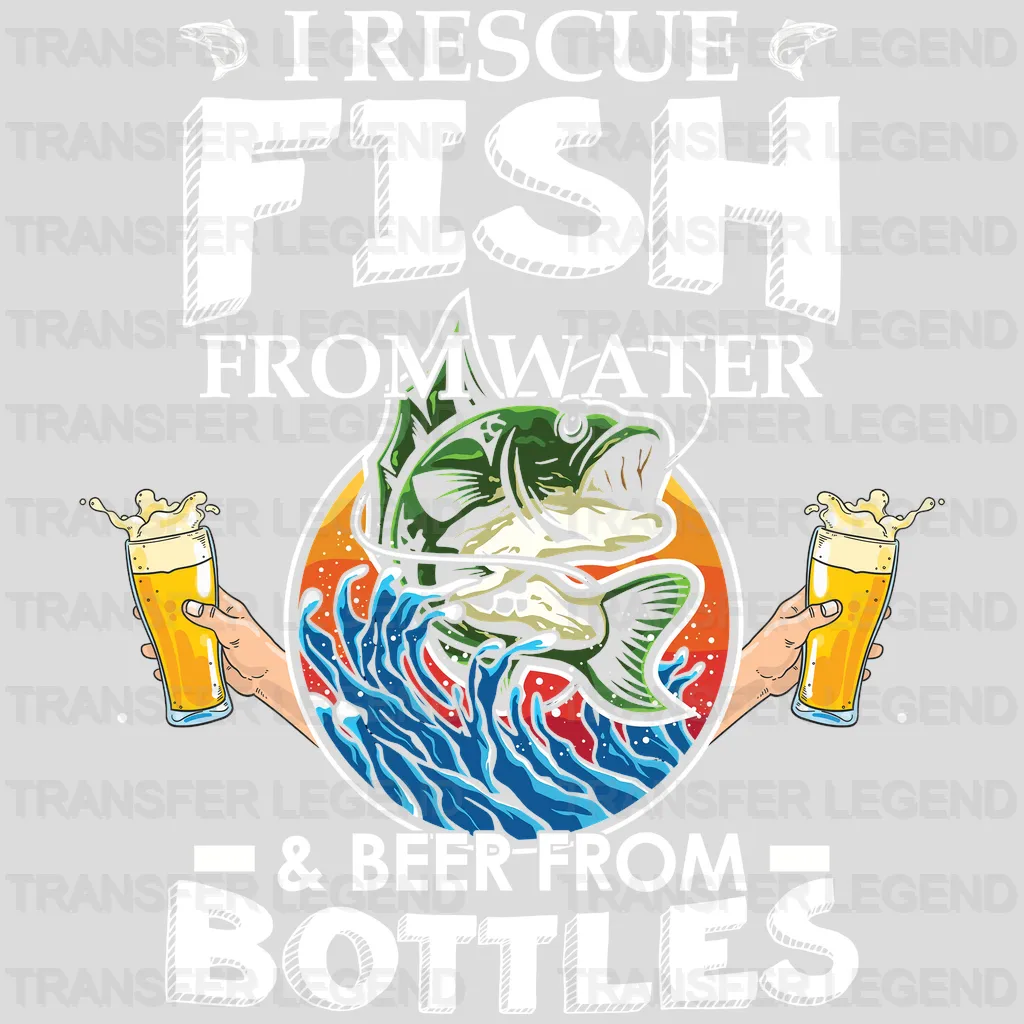 I Rescue Fish From Water & Beer From Bottles Design - DTF heat transfer - transferlegend