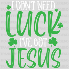 I Don't Need Luck I've Got Jesus St. Patrick's Day Design - DTF heat transfer - transferlegend