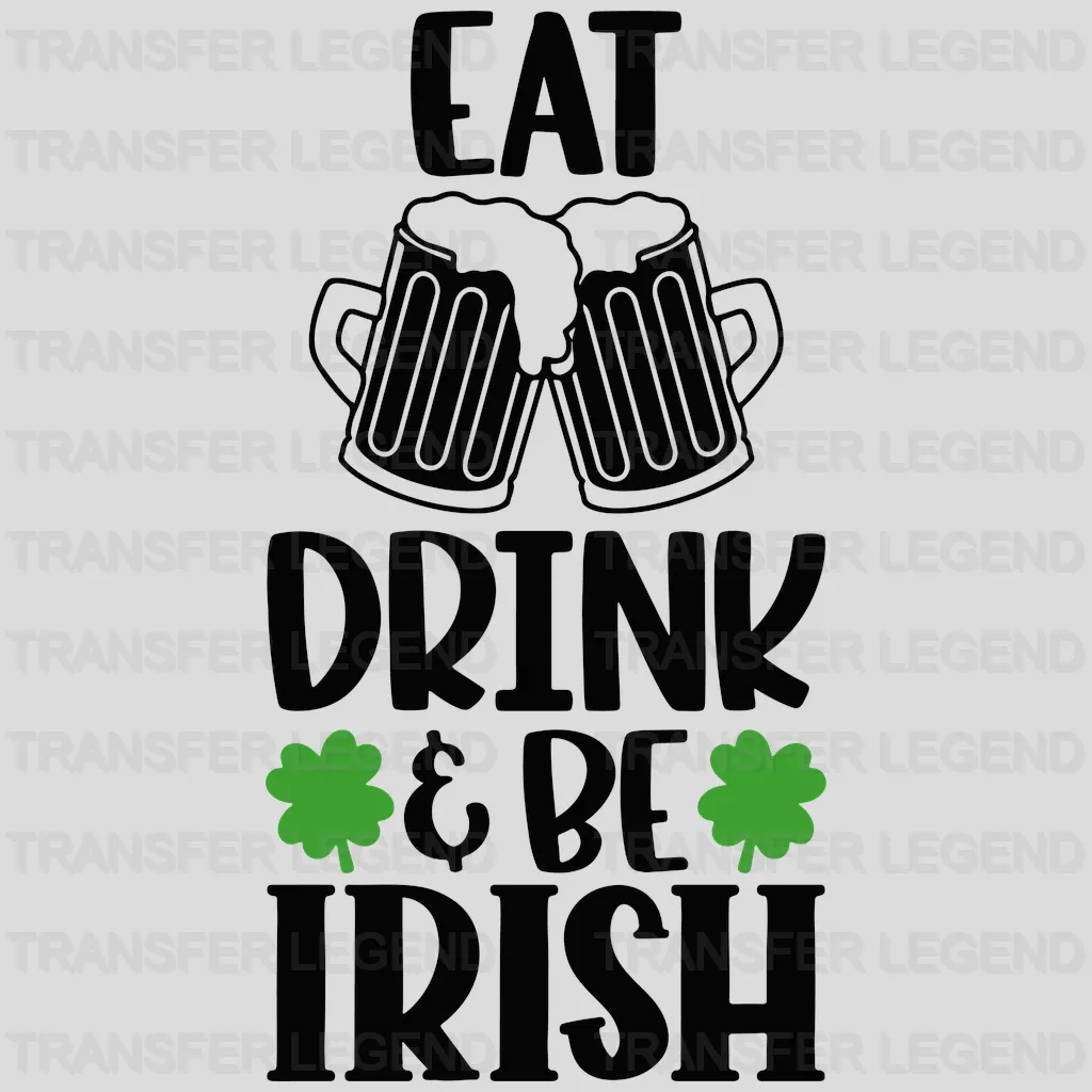 Eat Drink & Be Irish St. Patrick's Day Design - DTF heat transfer - transferlegend