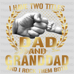 I Have Two Titles Dad and Granddad And I Rock Them Both  Design - DTF heat transfer - transferlegend