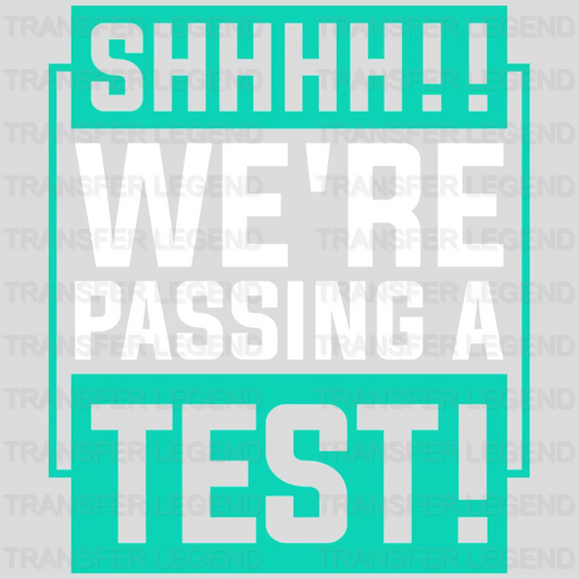 SHHH We'Re Passing The Test Test Day Design - DTF Heat Transfer - transferlegend