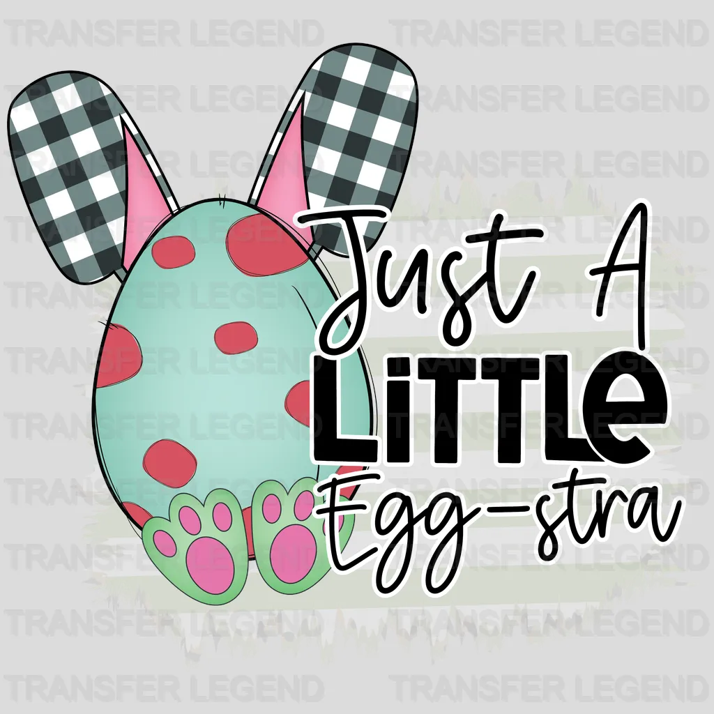 Just A Little Egg-stra Easter Design - DTF heat transfer - transferlegend